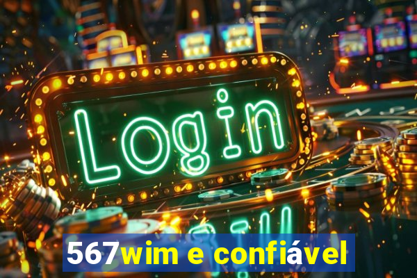 567wim e confiável